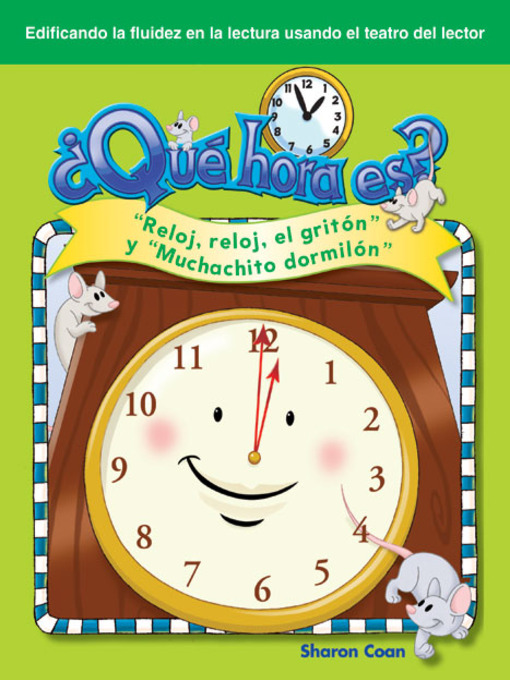 Title details for ¿Qué hora es? "Reloj, reloj, el gritón" y "Muchachito dormilón" (What Time Is It? Hickory, Dickory, Dock and Wee Willie Winkle) by Sharon Coan - Available